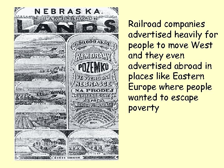 Railroad companies advertised heavily for people to move West and they even advertised abroad