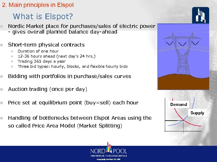 2. Main principles in Elspot What is Elspot? n Nordic Market place for purchases/sales