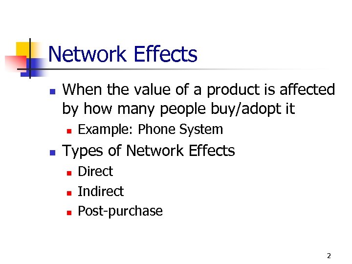 Network Effects n When the value of a product is affected by how many