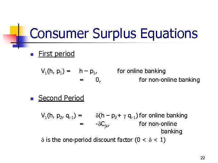 Consumer Surplus Equations n First period V 1(h, p 1) = n h –
