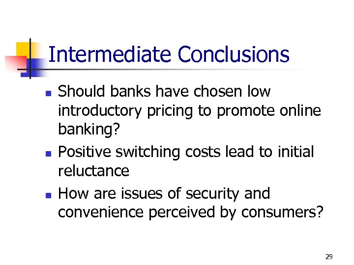 Intermediate Conclusions n n n Should banks have chosen low introductory pricing to promote