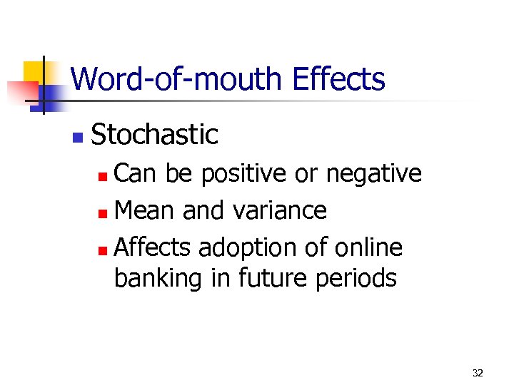 Word-of-mouth Effects n Stochastic Can be positive or negative n Mean and variance n
