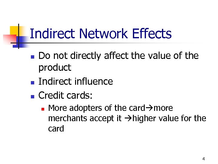 Indirect Network Effects n n n Do not directly affect the value of the