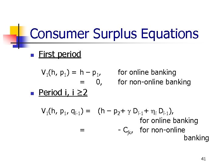 Consumer Surplus Equations n First period V 1(h, p 1) = h – p