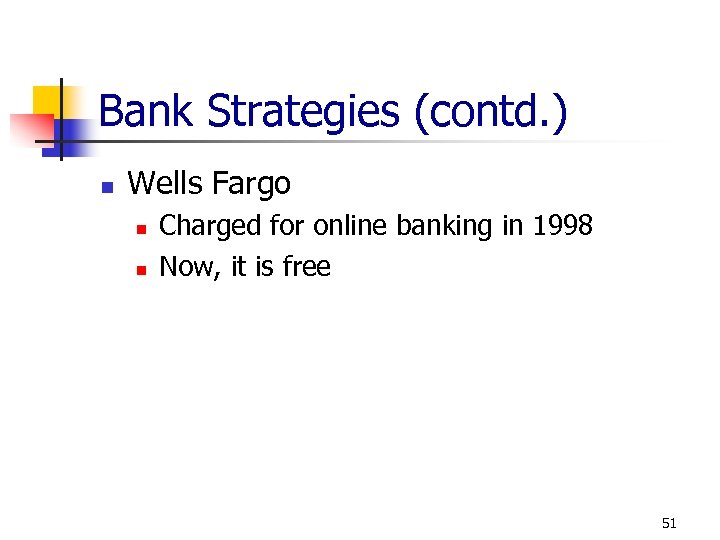 Bank Strategies (contd. ) n Wells Fargo n n Charged for online banking in