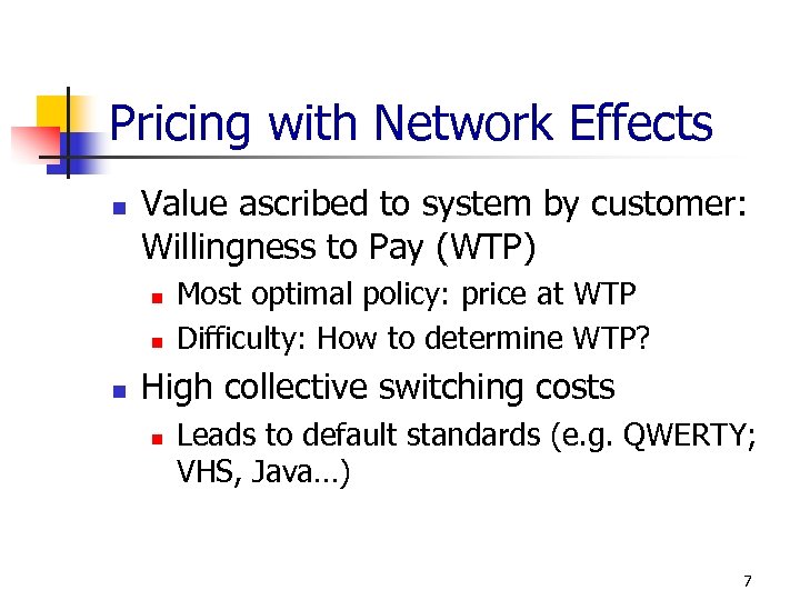 Pricing with Network Effects n Value ascribed to system by customer: Willingness to Pay