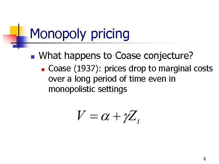 Monopoly pricing n What happens to Coase conjecture? n Coase (1937): prices drop to