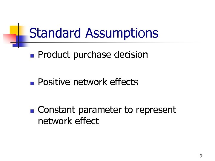 Standard Assumptions n Product purchase decision n Positive network effects n Constant parameter to