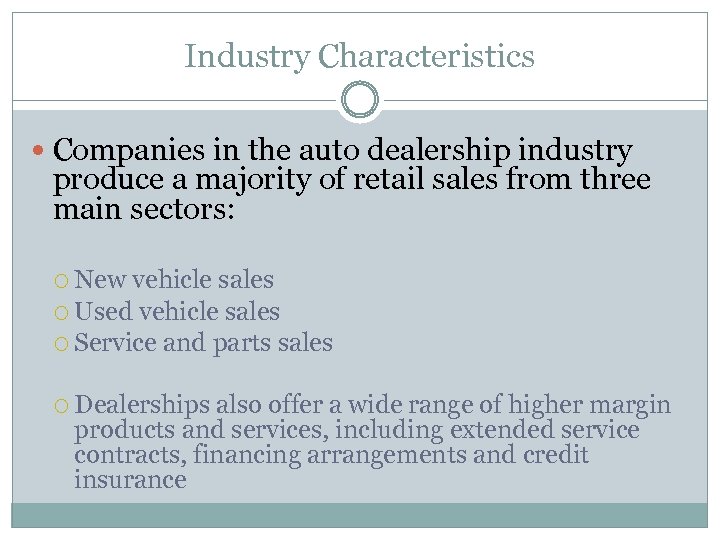 Industry Characteristics Companies in the auto dealership industry produce a majority of retail sales