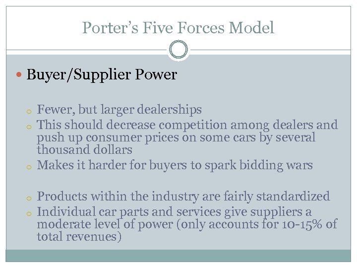 Porter’s Five Forces Model Buyer/Supplier Power o o o Fewer, but larger dealerships This