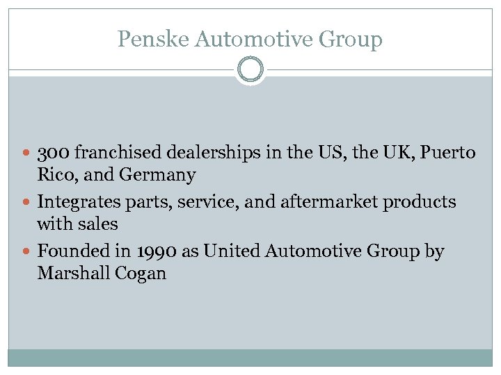 Penske Automotive Group 300 franchised dealerships in the US, the UK, Puerto Rico, and