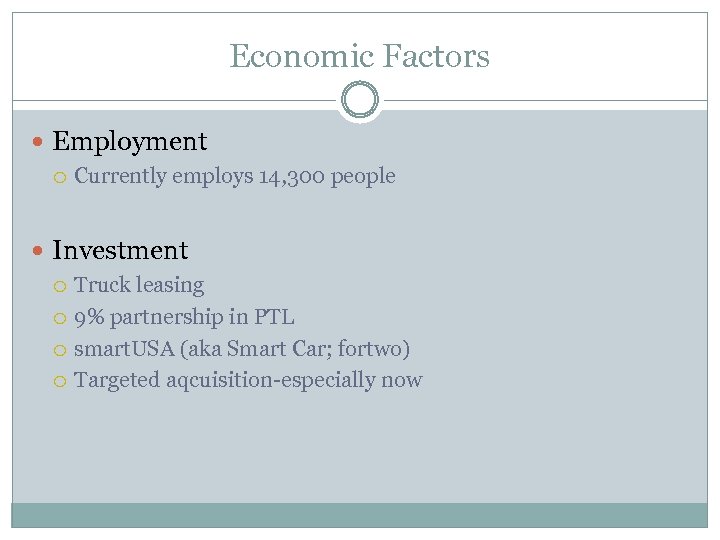 Economic Factors Employment Currently employs 14, 300 people Investment Truck leasing 9% partnership in