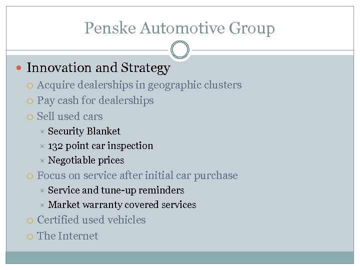 Penske Automotive Group Innovation and Strategy Acquire dealerships in geographic clusters Pay cash for