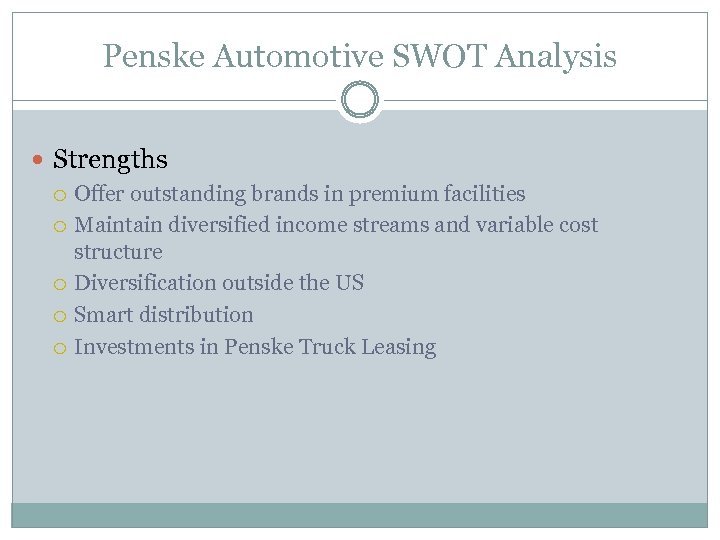 Penske Automotive SWOT Analysis Strengths Offer outstanding brands in premium facilities Maintain diversified income