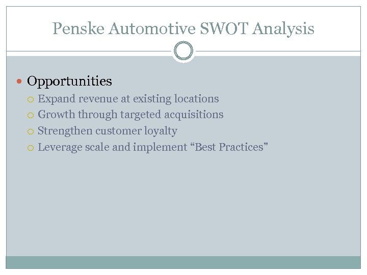 Penske Automotive SWOT Analysis Opportunities Expand revenue at existing locations Growth through targeted acquisitions