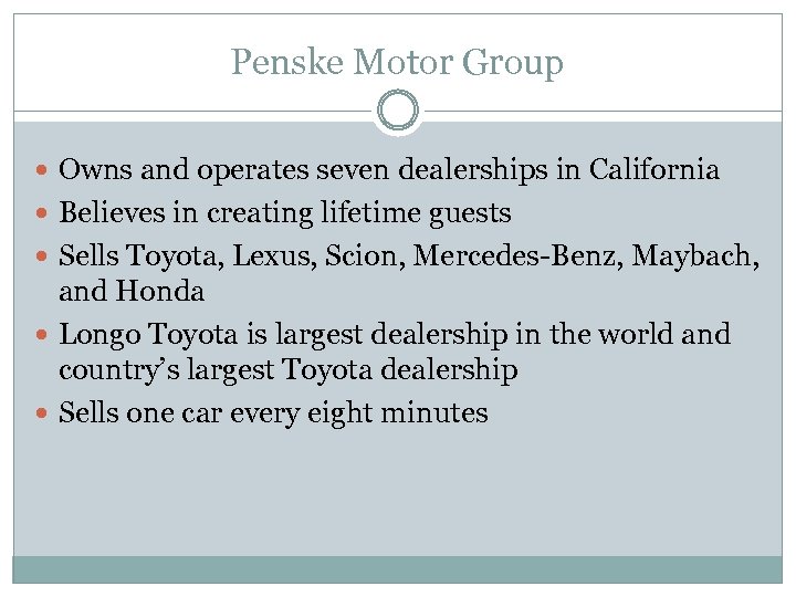 Penske Motor Group Owns and operates seven dealerships in California Believes in creating lifetime