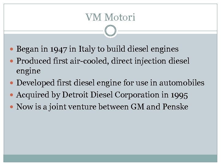 VM Motori Began in 1947 in Italy to build diesel engines Produced first air-cooled,