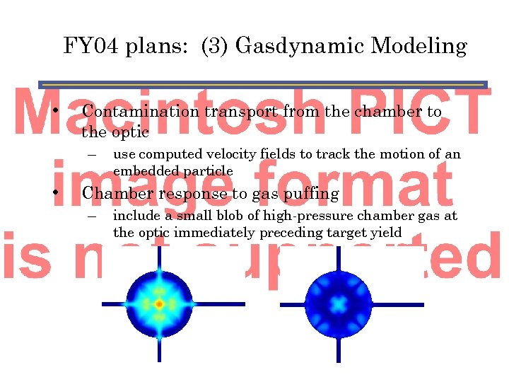 FY 04 plans: (3) Gasdynamic Modeling • Contamination transport from the chamber to the