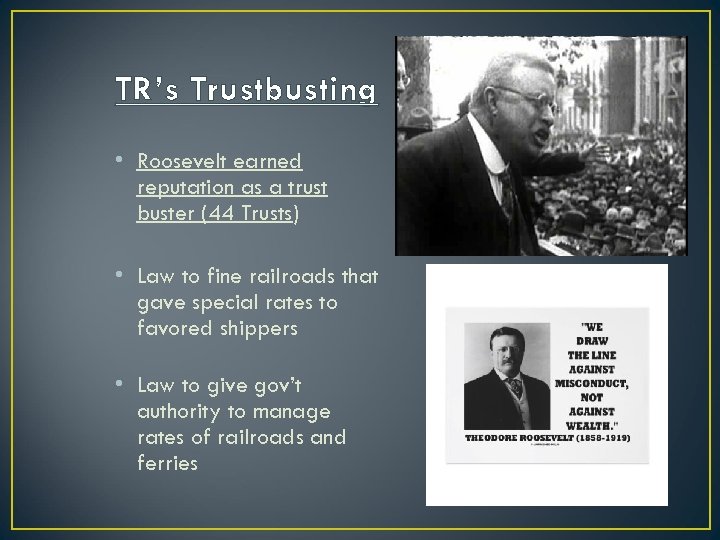 TR’s Trustbusting • Roosevelt earned reputation as a trust buster (44 Trusts) • Law
