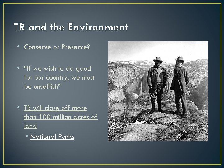 TR and the Environment • Conserve or Preserve? • “If we wish to do