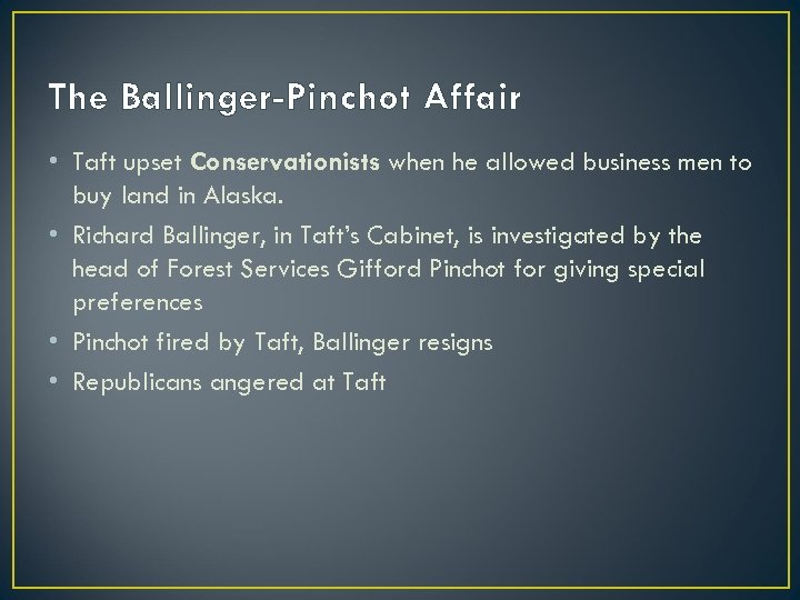 The Ballinger-Pinchot Affair • Taft upset Conservationists when he allowed business men to buy