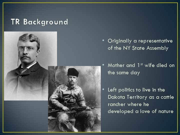 TR Background • Originally a representative of the NY State Assembly • Mother and