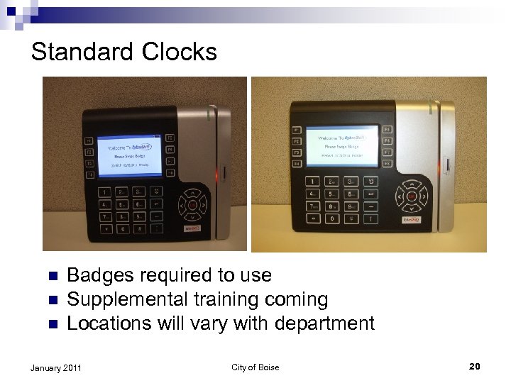 Standard Clocks n n n Badges required to use Supplemental training coming Locations will