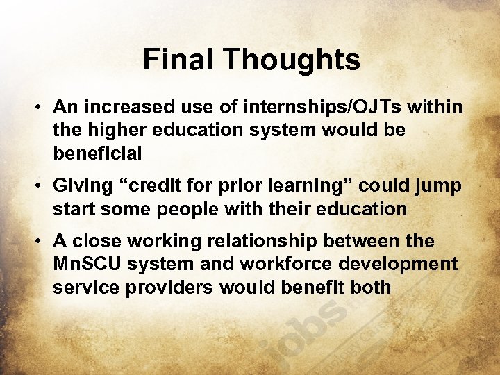 Final Thoughts • An increased use of internships/OJTs within the higher education system would