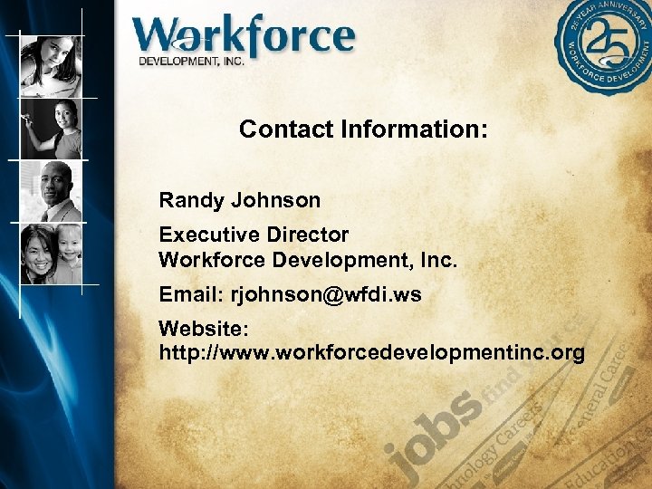 Contact Information: Randy Johnson Executive Director Workforce Development, Inc. Email: rjohnson@wfdi. ws Website: http: