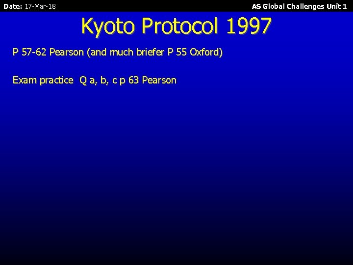 Date: 17 -Mar-18 AS Global Challenges Unit 1 Kyoto Protocol 1997 P 57 -62