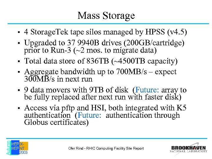 Mass Storage • • • 4 Storage. Tek tape silos managed by HPSS (v