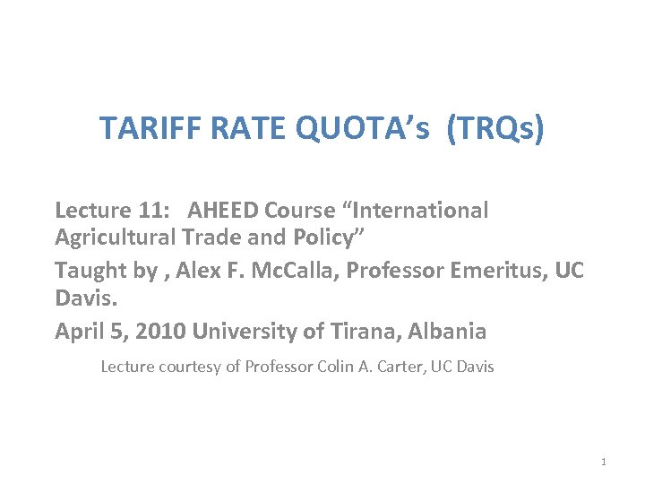 TARIFF RATE QUOTA’s (TRQs) Lecture 11: AHEED Course “International Agricultural Trade and Policy” Taught