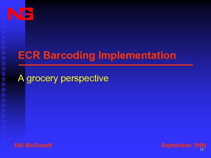 ECR Barcoding Implementation A grocery perspective Bill Mc. Dowell September 1998 10 