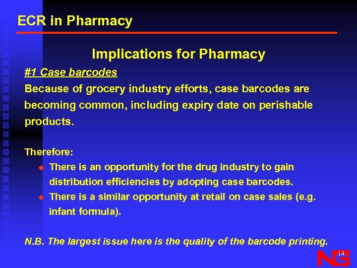 ECR in Pharmacy Implications for Pharmacy #1 Case barcodes Because of grocery industry efforts,