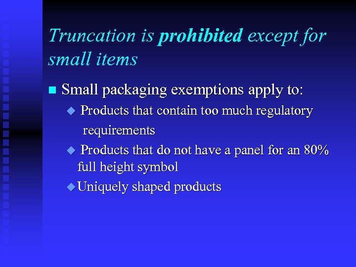 Truncation is prohibited except for small items n Small packaging exemptions apply to: Products