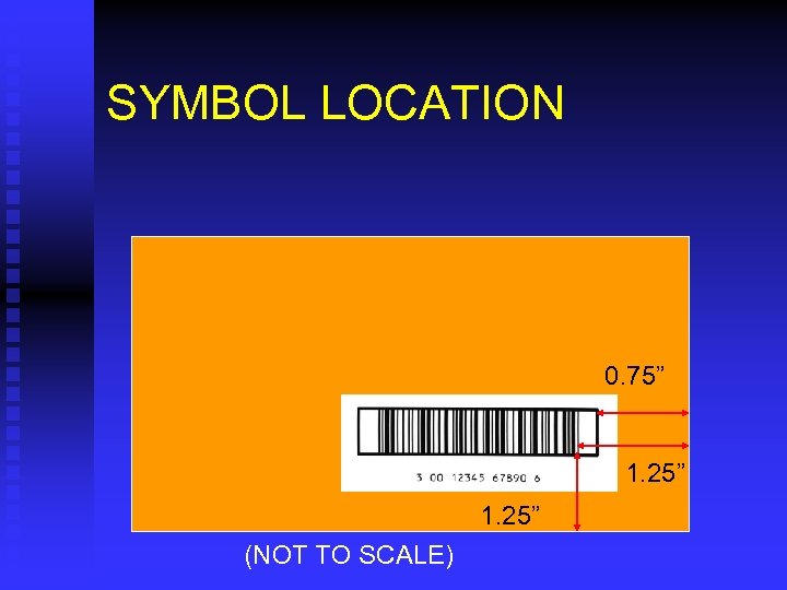 SYMBOL LOCATION 0. 75” 1. 25” (NOT TO SCALE) 