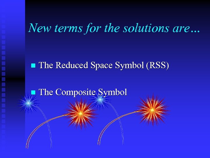 New terms for the solutions are… n The Reduced Space Symbol (RSS) n The