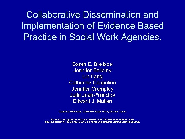 Collaborative Dissemination and Implementation of Evidence Based Practice in Social Work Agencies. Sarah E.