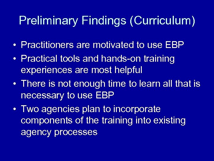 Preliminary Findings (Curriculum) • Practitioners are motivated to use EBP • Practical tools and