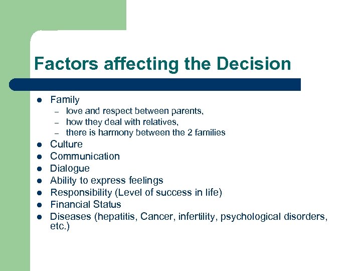 Factors affecting the Decision l Family – – – l l l love and
