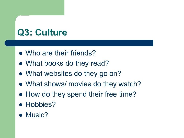 Q 3: Culture l l l l Who are their friends? What books do