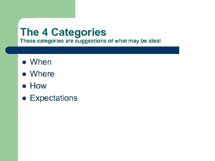 The 4 Categories These categories are suggestions of what may be ideal l l