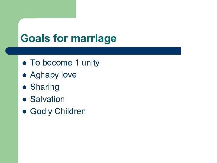 Goals for marriage l l l To become 1 unity Aghapy love Sharing Salvation