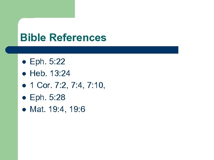 Bible References l l l Eph. 5: 22 Heb. 13: 24 1 Cor. 7: