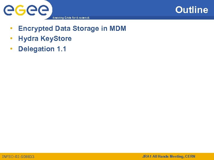 Outline Enabling Grids for E-scienc. E • Encrypted Data Storage in MDM • Hydra