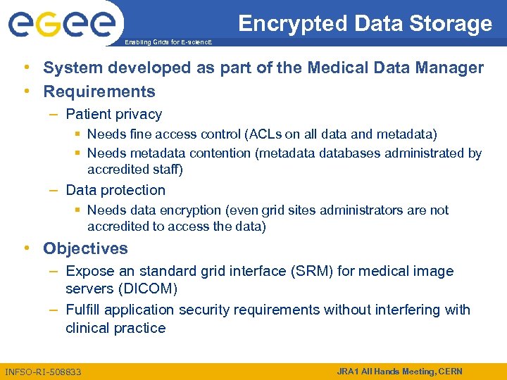 Encrypted Data Storage Enabling Grids for E-scienc. E • System developed as part of