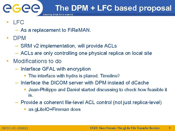 The DPM + LFC based proposal Enabling Grids for E-scienc. E • LFC –