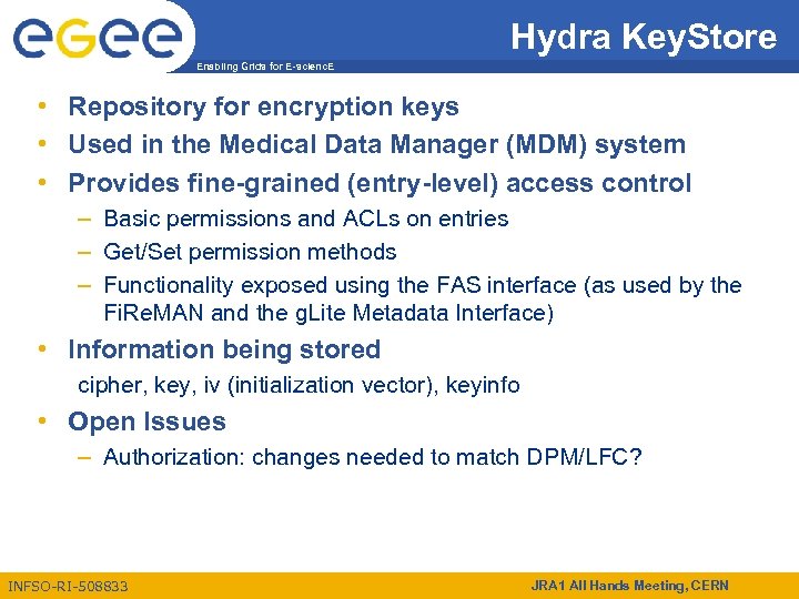 Hydra Key. Store Enabling Grids for E-scienc. E • Repository for encryption keys •