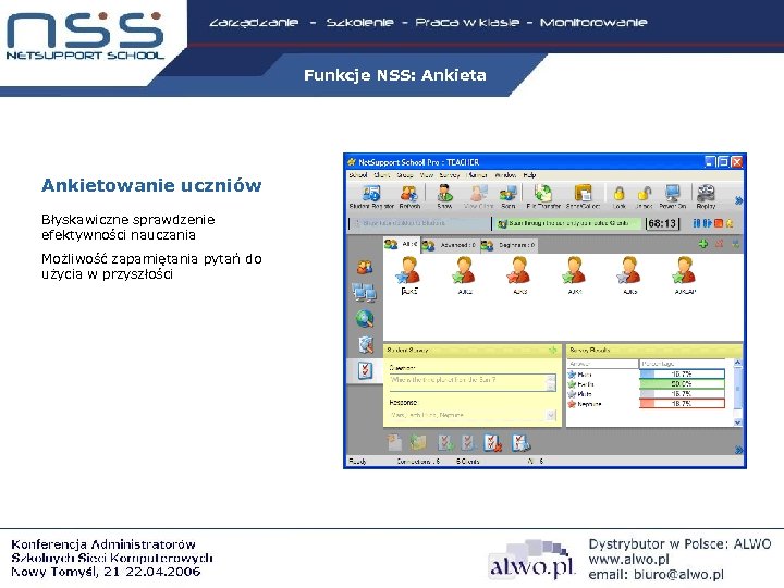 Funkcje NSS: Ankieta Ankietowanie uczniów Błyskawiczne sprawdzenie efektywności nauczania Możliwość zapamiętania pytań do użycia