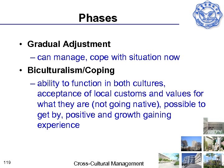 Phases • Gradual Adjustment – can manage, cope with situation now • Biculturalism/Coping –